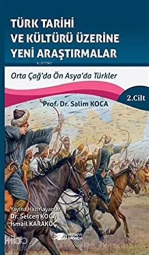 Türk Tarihi ve Kültürü Üzerine Yeni Araştırmalar ;2. Cilt Orta Çağ'da Ön Asya'da Türkler - 1