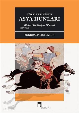 Türk Tarihinde Asya Hunları Birinci Hakimiyet Dönemİ - 1