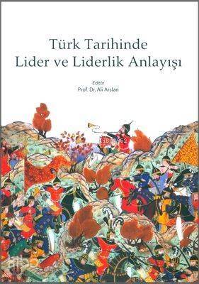 Türk Tarihinde Lider ve Liderlik Anlayışı - 1