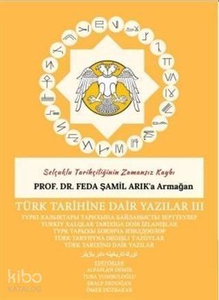 Türk Tarihine Dair Yazılar 3 Selçuklu Tarihçiliğinin Zamansız Kaybı Prof. Dr. Feda Şamil Arok'a Armağan - 1