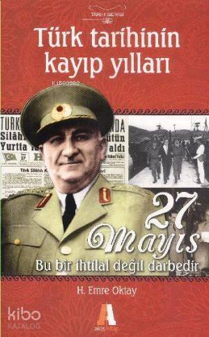 Türk Tarihinin Kayıp Yılları; 27 Mayıs Bu Bir İhtilal Değil Darbedir - 1