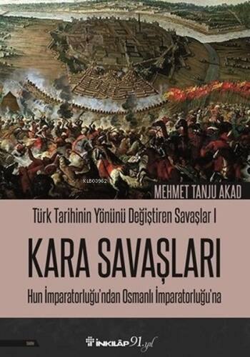 Türk Tarihinin Yönünü Değiştiren Savaşlar 1 - Kara Savaşları; Hun İmparatorluğundan Osmanlı İmparatorluğuna - 1