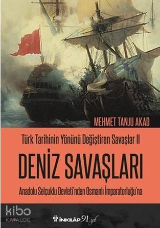 Türk Tarihinin Yönünü Değiştiren Savaşlar 2 - Deniz Savaşları; Anadolu Selçuklu Devletinden Osmanlı İmparatorluğuna - 1