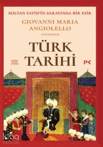 Türk Tarihi;Sultan Fatih'in Sarayında Bir Esir: Giovanni Maria Angiolello gözünden - 1