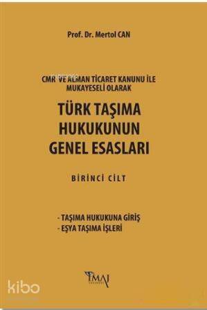 Türk Taşıma Hukukunun Genel Esasları; CMR ve Alman Ticaret Kanunu Hükümleri ile Mukayeseli Olarak - 1