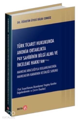 Türk Ticaret Hukukunda Anonim Ortaklıkta Pay Sahibinin Bilgi Alma ve İnceleme Hakkı’nın Mahkeme Aracılığıyla Kullanılmasında Mahkemenin Kararının Kesinliği - 1