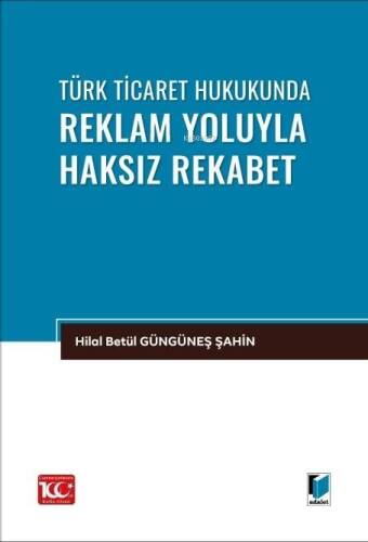 Türk Ticaret Hukukunda Reklam Yoluyla Haksız Rekabet - 1