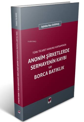 Türk Ticaret Kanunu Kapsamında ;Anonim Şirketlerde Sermayenin Kaybı ve Borca Batıklık - 1