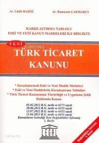 Türk Ticaret Kanunu / Karşılaştırma Tablolu Eski ve Yeni Kanun Maddeleri ile Birlikte - 1