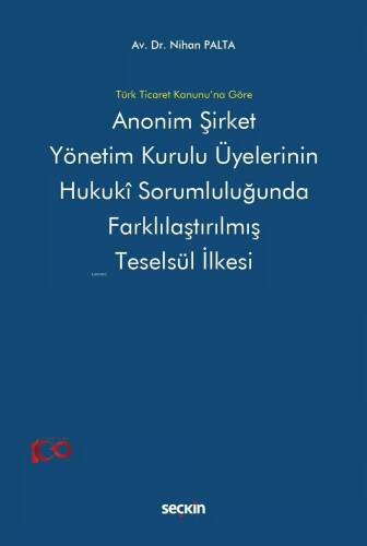 Türk Ticaret Kanunu'na Göre Anonim Şirket Yönetim Kurulu Üyelerinin Hukukî Sorumluluğunda Farklılaştırılmış Teselsül İlkesi - 1