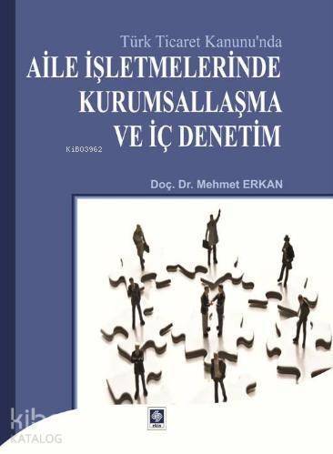 Türk Ticaret Kanunu`nda Aile İşletmelerinde Kurumsallaşma ve İç Denetim - 1