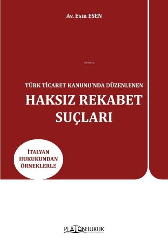 Türk Ticaret Kanunu’nda Düzenlenen Haksız Rekabet Suçları ;İtalyan Hukukundan Örneklerle - 1