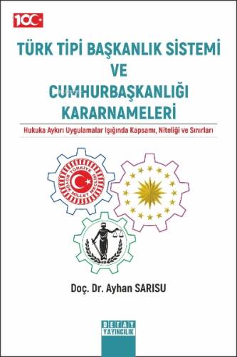 Türk Tipi Başkanlık Sistemi Ve Cumhurbaşkanlığı Kararnameleri Hukuka Aykırı Uygulamalar Işığında Kapsamı, Niteliği Ve Sınırları - 1