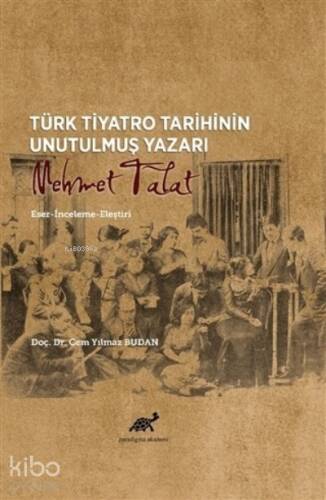 Türk Tiyatro Tarihinin Unutulmuş Yazarı Mehmet Talat;Eser-İnceleme-Eleştiri - 1