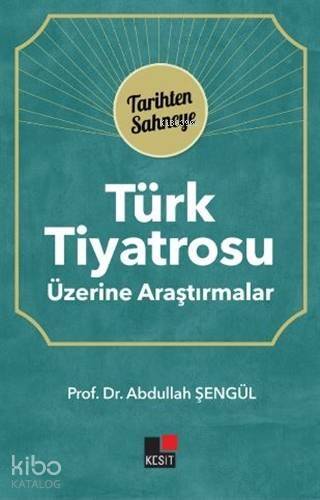 Türk Tiyatrosu Üzerine Araştırmalar; Tarihten Sahneye - 1