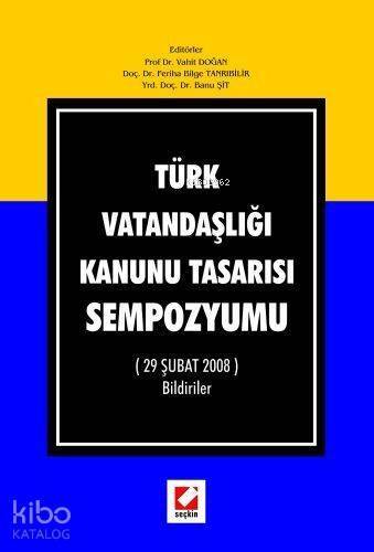 Türk Vatandaşlığı Kanunu Tasarısı Sempozyumu; (29 Şubat 2008) Bildiriler - 1