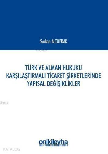 Türk ve Alman Hukuku Karşılaştırmalı Ticaret Şirketlerinde Yapısal Değişiklikler - 1