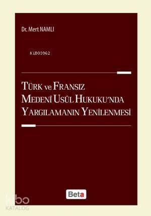 Türk ve Fransız Medeni Usul Hukuku'nda Yargılamanın Yenilenmesi - 1