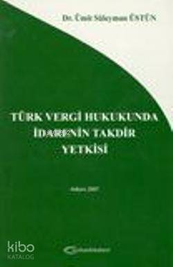 Türk Vergi Hukukunda İdarenin Takdir Yetkisi - 1