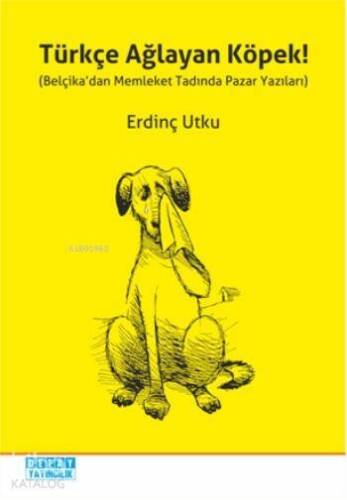 Türkçe Ağlayan Köpek!; Belçika'dan Memleket Tadında Pazar Yazıları - 1