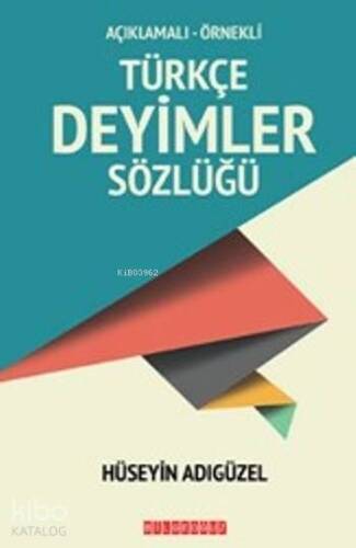 Türkçe Deyimler Sözlüğü; Açıklamalı Örnekli - 1