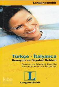 Türkçe - İtalyanca Konuşma ve Seyahat Rehberi; Seyahat ve Gündelik Hayatta Karşılaşılabilecek Durumlar - 1