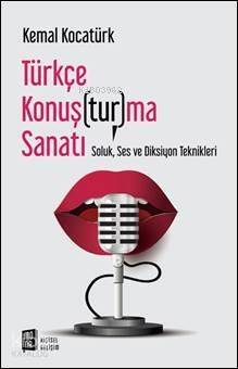 Türkçe Konuş(tur)ma Sanatı; Soluk, Ses ve Diksiyon Teknikleri - 1