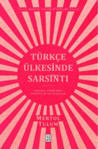 Türkçe Ülkesinde Sarsıntı;Yaşayan Türkçemiz – Tenkitler ve Cevaplar - 1