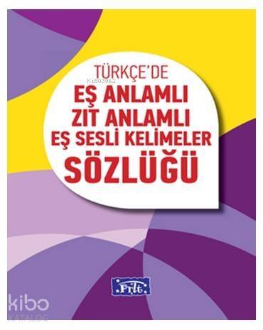 Türkçe'de Eş Anlamlı, Zıt Anlamlı, Eş Sesli Kelimeler Sözlüğü - 1