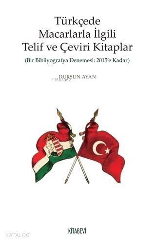 Türkçede Macarlarla İlgili Telif ve Çeviri Kitaplar; Bir Bibliyografya Denemesi: 2015'e Kadar - 1