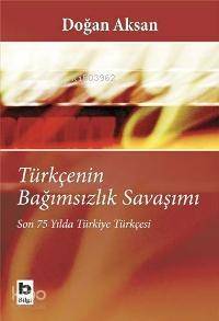 Türkçenin Bağımsızlık Savaşımı; Son 75 Yılda Türkiye Türkçesi - 1