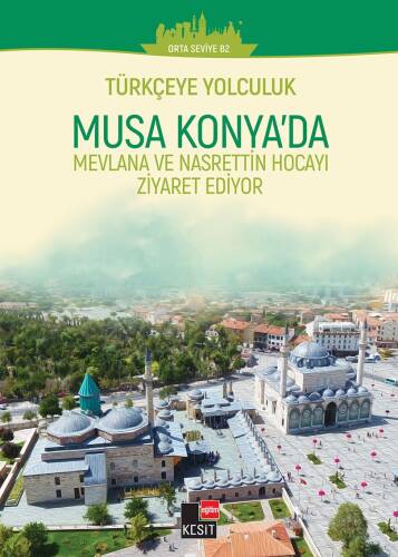 Türkçeye Yolculuk- Musa Konya’da: Mevlana ve Nasrettin Hoca’yı Ziyaret Ediyor - 1