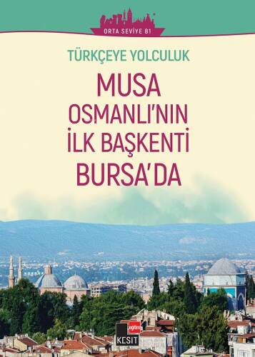 Türkçeye Yolculuk - Musa Osmanlı’nın İlk Başkenti Bursa’da (Orta Seviye B1) - 1