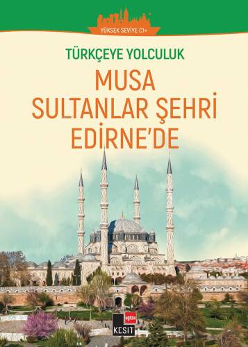 Türkçeye Yolculuk - Musa Sultanlar Şehri Edirne’de (Yüksek Seviye C1+ ) - 1