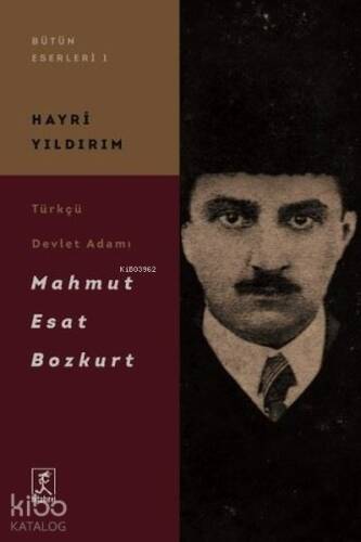 Türkçü Devlet Adamı Mahmut Esat Bozkurt - 1