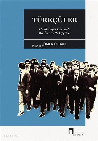 Türkçüler - Cumhuriyet Devrinde Bir İdealin Takipçileri - 1