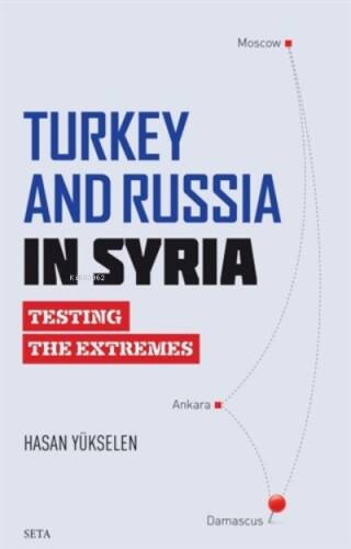 Turkey and Russia in Syria;Testing The Extremes - 1