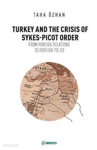 Turkey And The Crisis Of Sykes-Picot Order; From Foreign Relations To Foreign Policy - 1