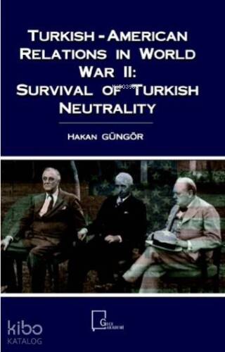 Turkish-American Relations in World War II: Survival of Turkish Neutrality - 1