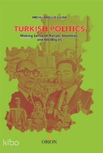 Turkish Politics;Making Sense of Nation, Identities, and Ideologies - 1