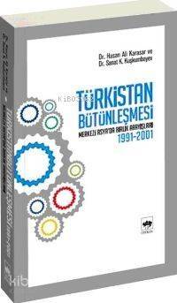 Türkistan Bütünleşmesi; Merkezi Asya'da Birlik Arayışları 1991 - 2001 - Hasan Ali Karasar - 1