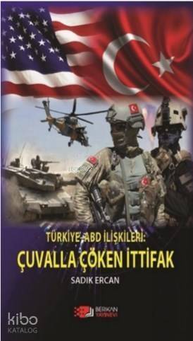 Türkiye ABD İlişkileri : Çuvalla Çöken İttifak - 1