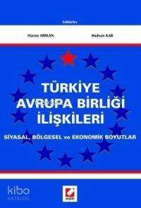 Türkiye Avrupa Birliği İlişkileri; Siyasal, Bölgesel ve Ekonomik Boyutlar - 1