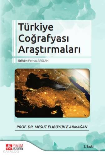 Türkiye Coğrafyası Araştırmaları - Prof. Dr. Mesut Elibüyük’e Armağan - 1