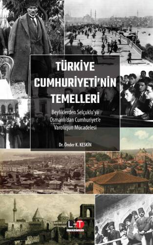 Türkiye Cumhuriyeti'nin Temelleri;Beyliklerden Selçuklu’ya, Osmanlı’dan Cumhuriyet’e Varoluşun Mücadelesi - 1