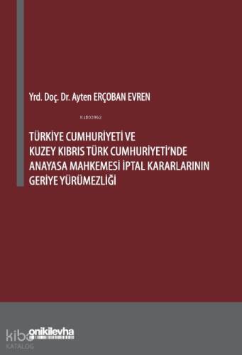 Türkiye Cumhuriyeti ve Kuzey Kıbrıs Türk Cumhuriyeti'nde Anayasa Mahkemesi İptal Kararlarının Geriye Yürümezliği - 1