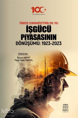 Türkiye Cumhuriyeti'nin 100. Yılı İşgüçü Piyasasının Dönüşümü: 1923-2023 - 1