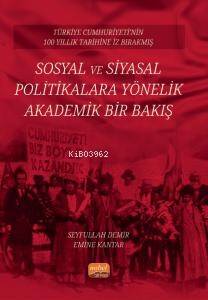 Türkiye Cumhuriyeti’nin 100 Yıllık Tarihine İz Bırakmış Sosyal ve Siyasal Politikalara Yönelik Akademik Bir Bakış - 1