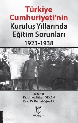 Türkiye Cumhuriyeti'nin Kuruluş Yıllarında Eğitim Sorunları 1923-1938 - 1