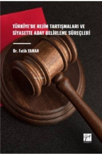 Türkiye' de Rejim Tartışmaları ve Siyasette Aday Belirleme Süreçleri - 1